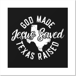 God Made Texas Raised Jesus Saved Posters and Art